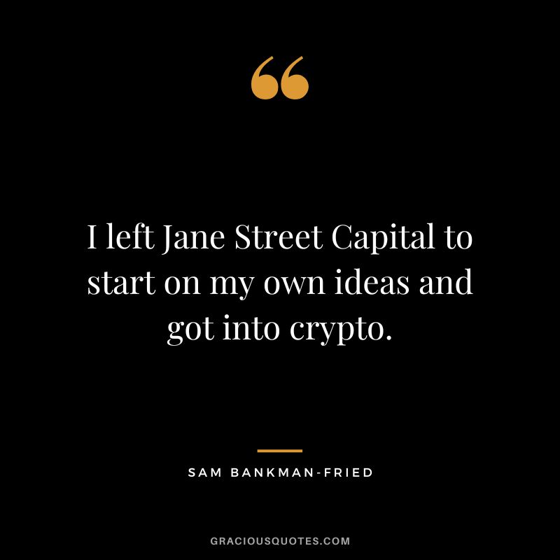 I left Jane Street Capital to start on my own ideas and got into crypto.