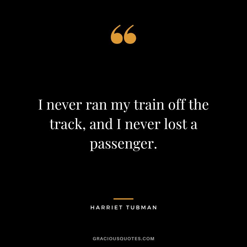 I never ran my train off the track, and I never lost a passenger.