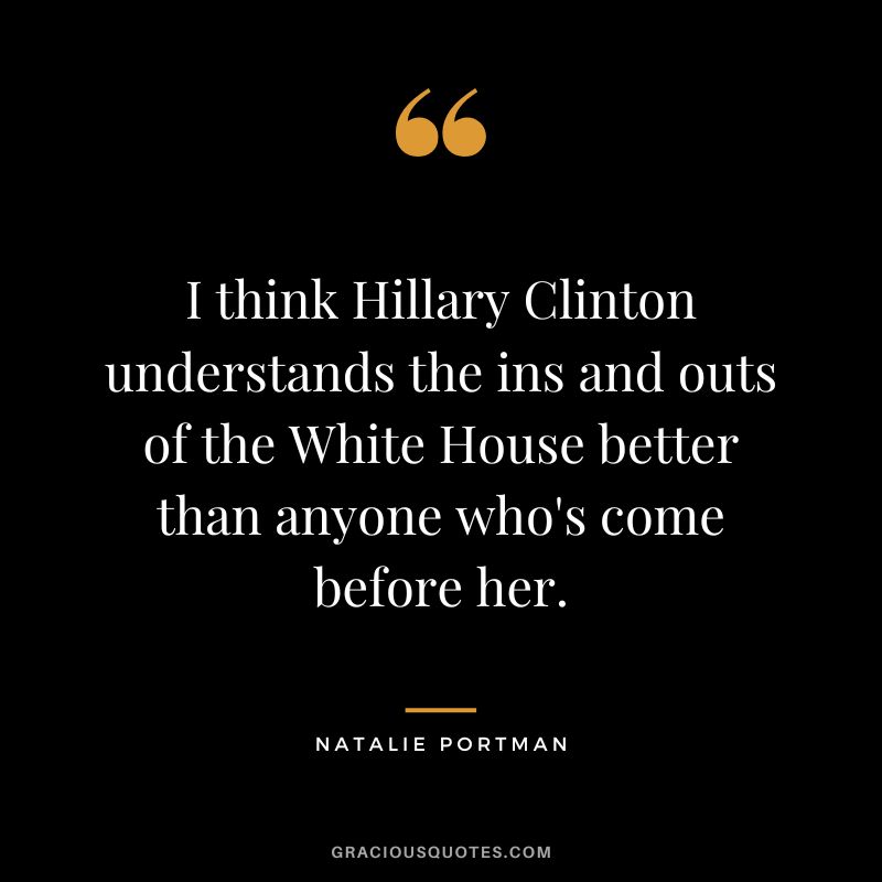 I think Hillary Clinton understands the ins and outs of the White House better than anyone who's come before her.