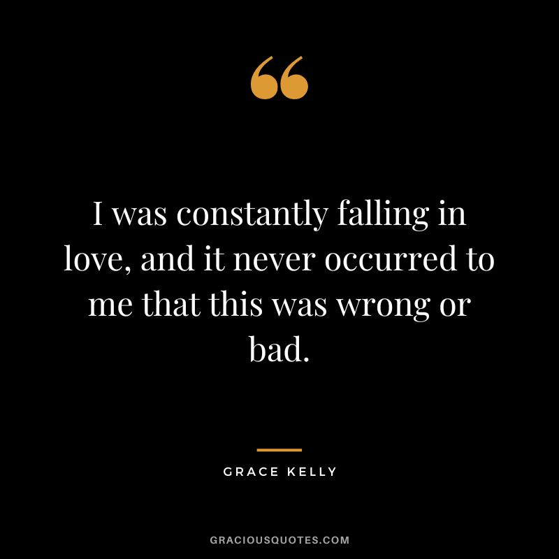 I was constantly falling in love, and it never occurred to me that this was wrong or bad.