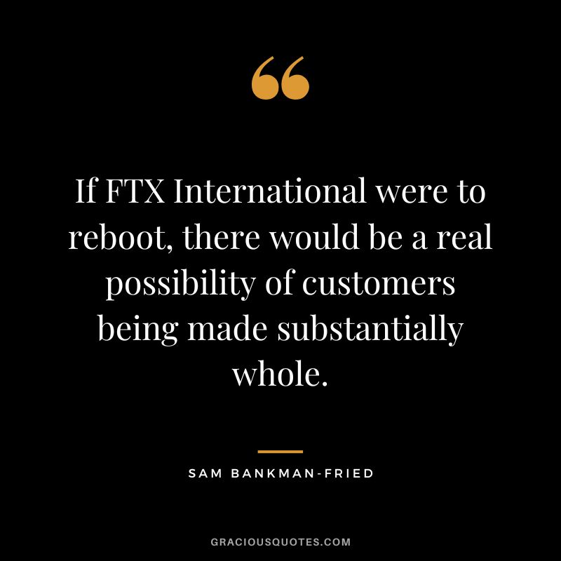 If FTX International were to reboot, there would be a real possibility of customers being made substantially whole.