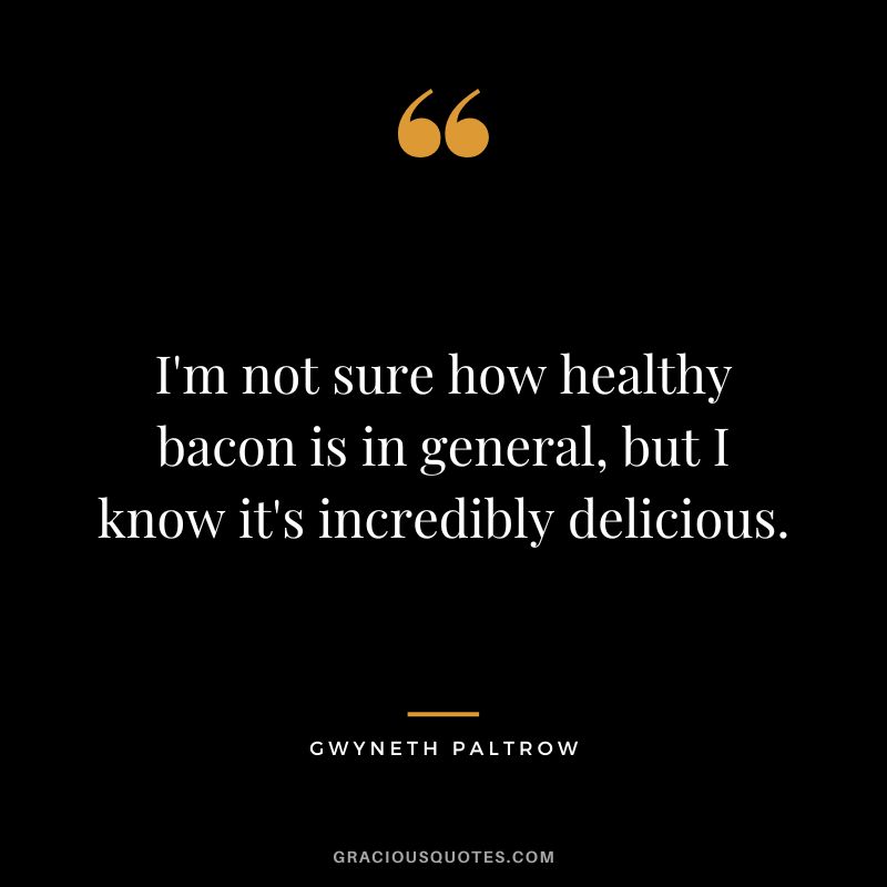 I'm not sure how healthy bacon is in general, but I know it's incredibly delicious.