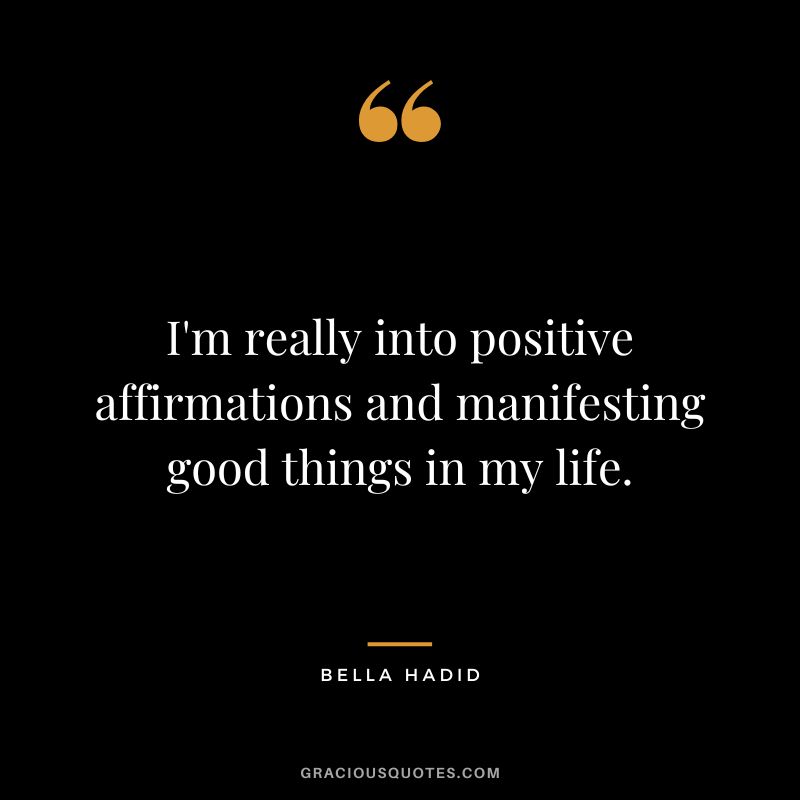 I'm really into positive affirmations and manifesting good things in my life.