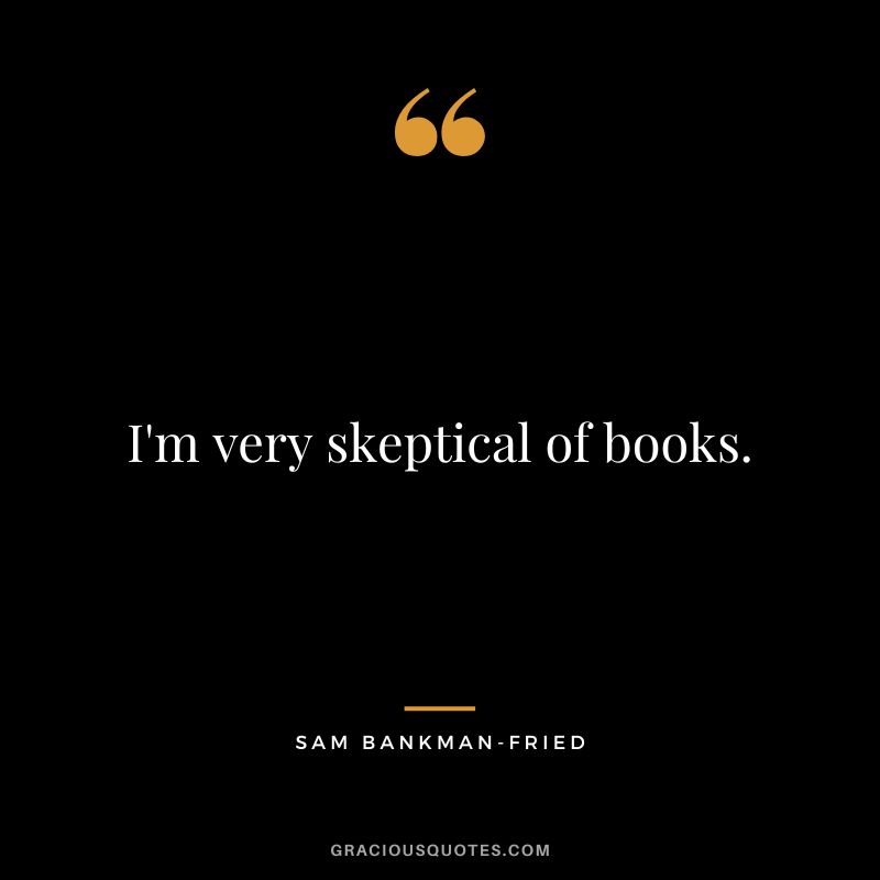 I'm very skeptical of books.