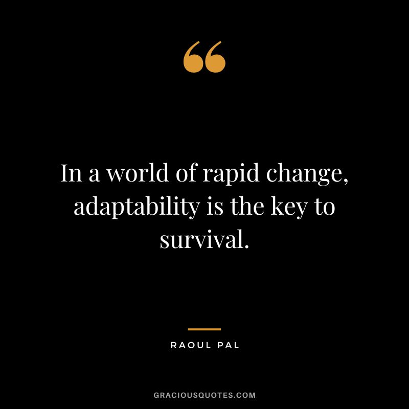 In a world of rapid change, adaptability is the key to survival.