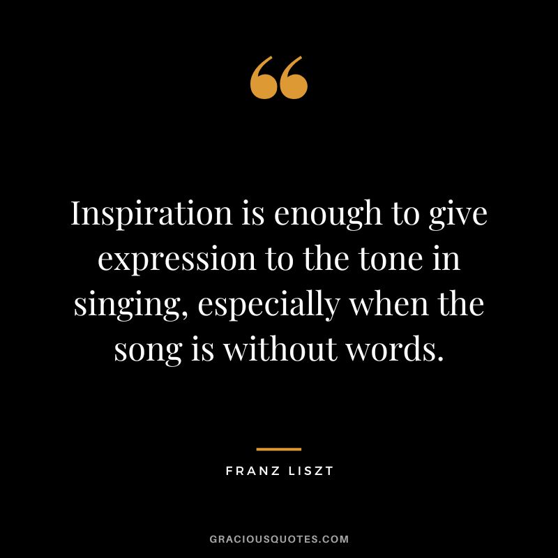 Inspiration is enough to give expression to the tone in singing, especially when the song is without words.