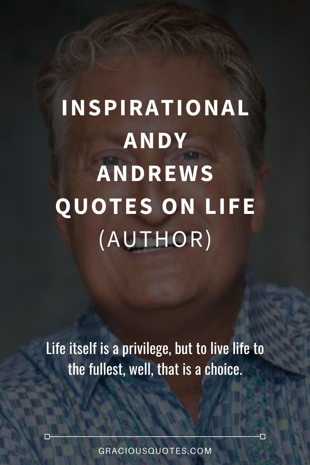 Inspirational Andy Andrews Quotes on Life (AUTHOR) - Gracious Quotes