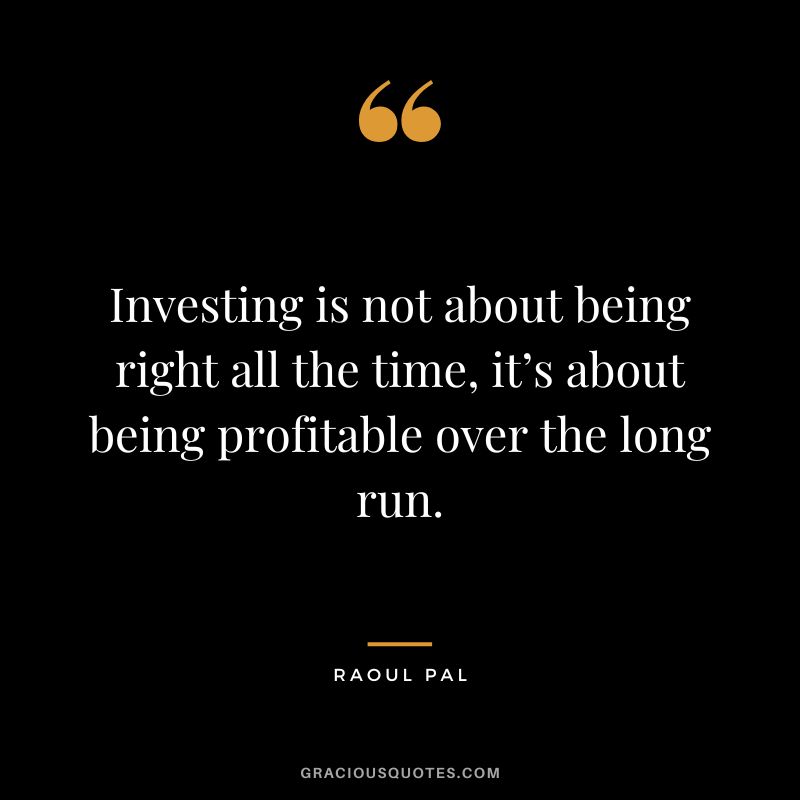 Investing is not about being right all the time, it’s about being profitable over the long run.