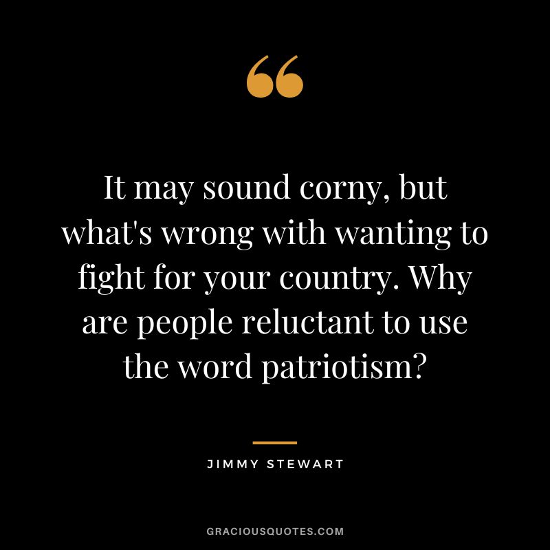 It may sound corny, but what's wrong with wanting to fight for your country. Why are people reluctant to use the word patriotism