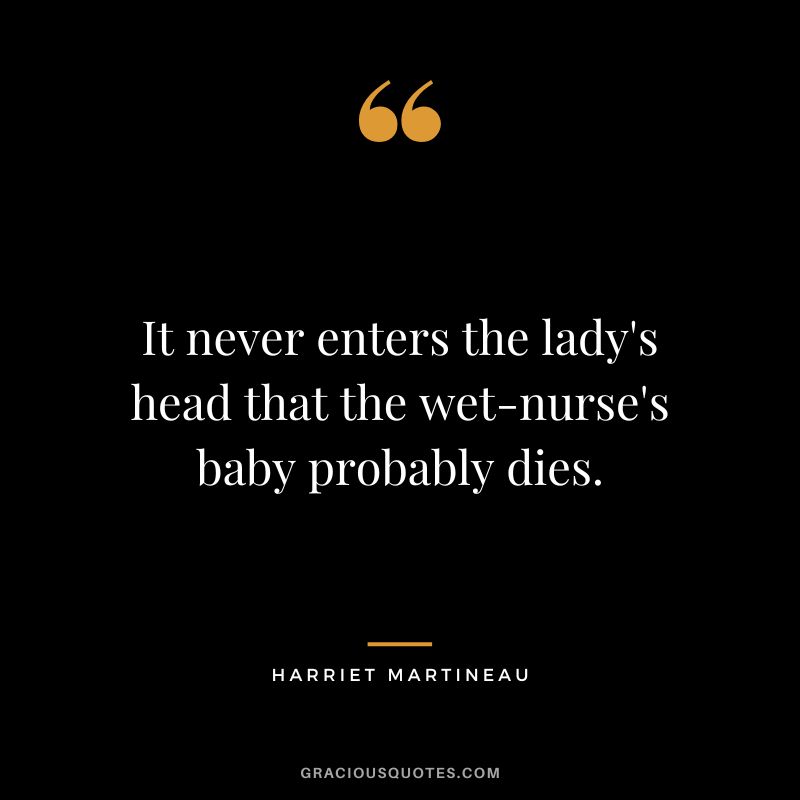 It never enters the lady's head that the wet-nurse's baby probably dies.
