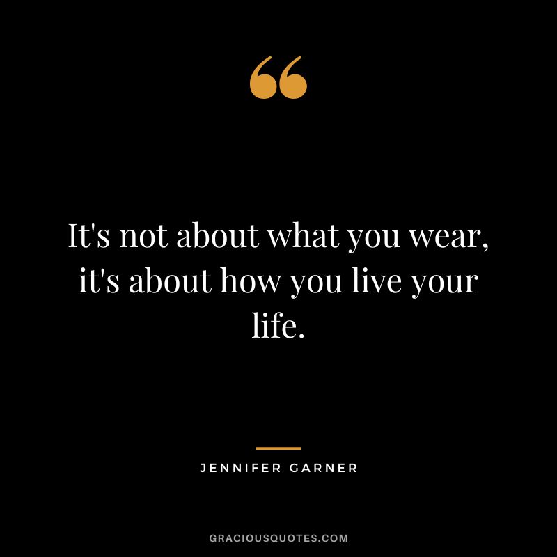 It's not about what you wear, it's about how you live your life.