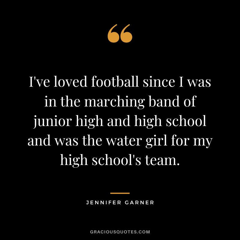 I've loved football since I was in the marching band of junior high and high school and was the water girl for my high school's team.