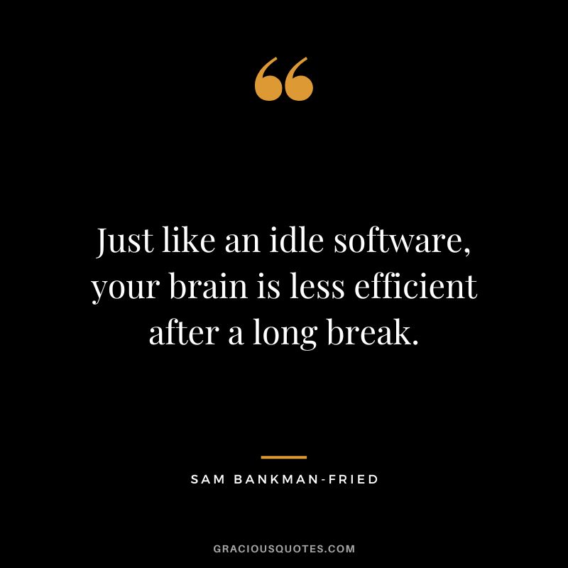 Just like an idle software, your brain is less efficient after a long break.