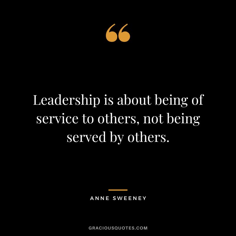 Leadership is about being of service to others, not being served by others.