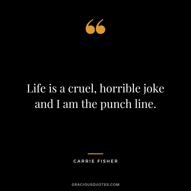 Life is a cruel, horrible joke and I am the punch line.