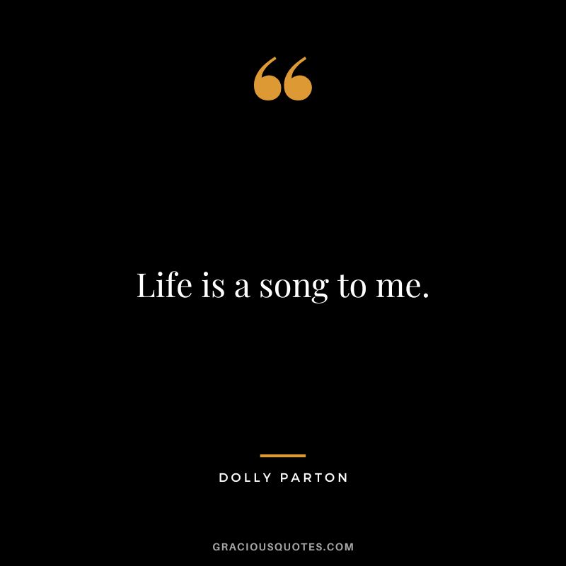 Life is a song to me.