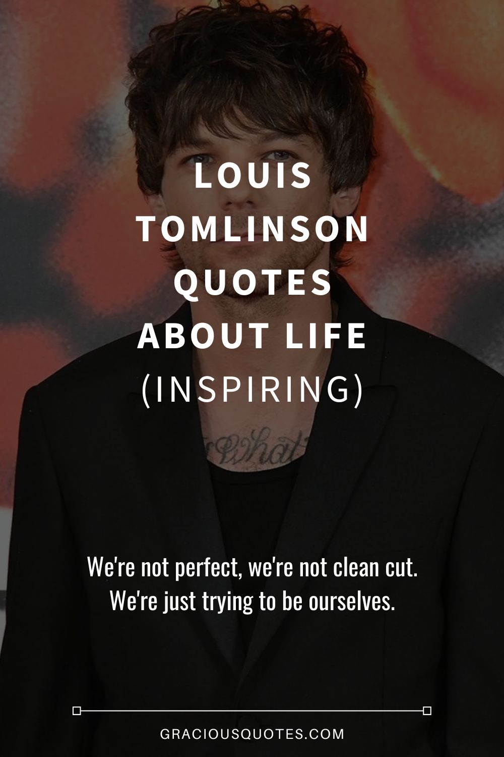 Louis Tomlinson Quotes About Life (INSPIRING) - Gracious Quotes