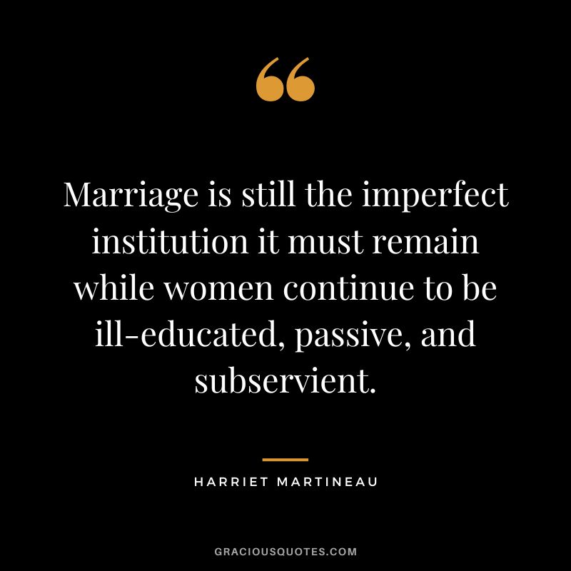 Marriage is still the imperfect institution it must remain while women continue to be ill-educated, passive, and subservient.