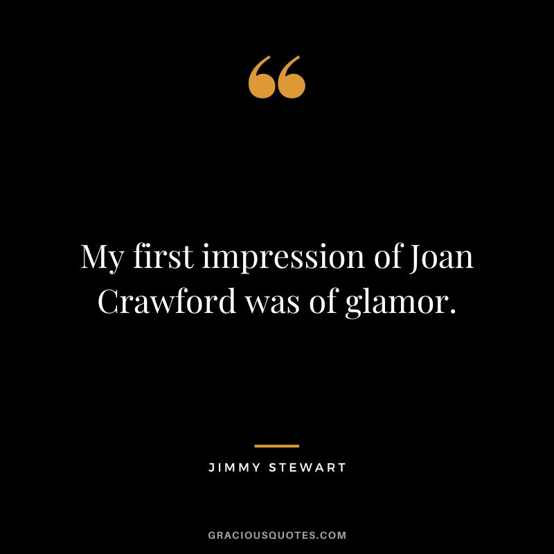 My first impression of Joan Crawford was of glamor.