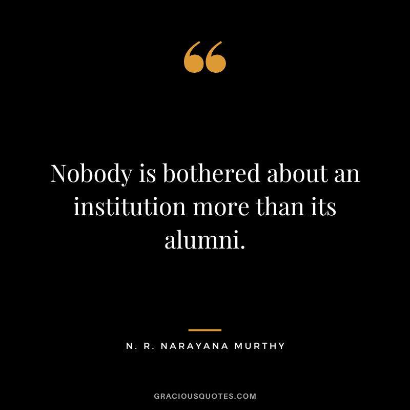 Nobody is bothered about an institution more than its alumni.