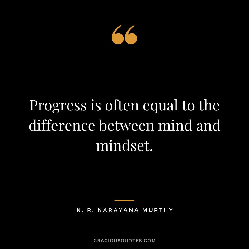 Progress is often equal to the difference between mind and mindset.