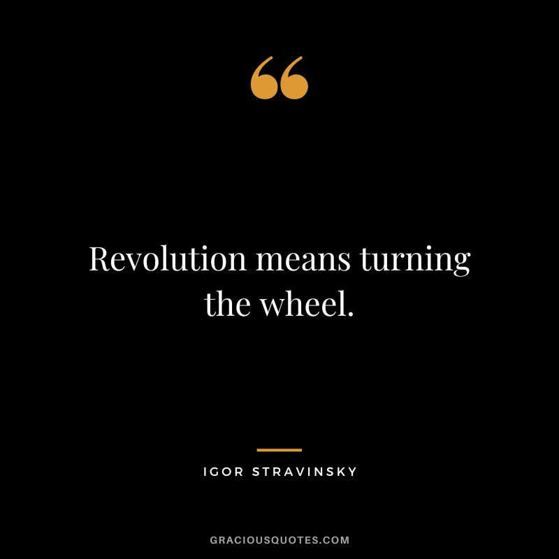 Revolution means turning the wheel.