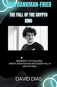 Sam Bankman-fried, The fall of the Crypto king: Biography, FTX Collapse, Arrest, Investigation and Sudden fall in Crypto price