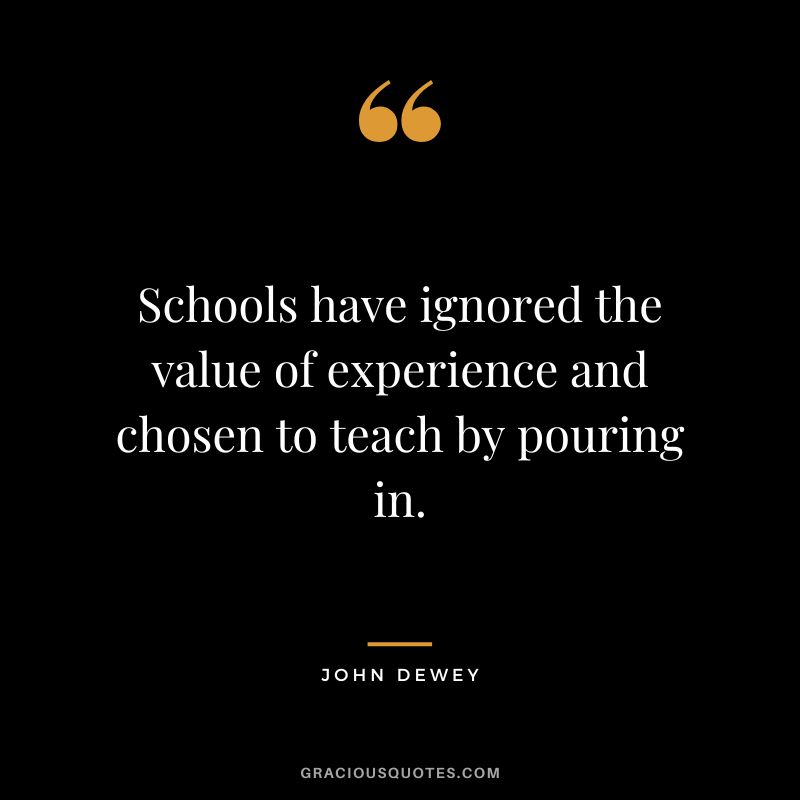Schools have ignored the value of experience and chosen to teach by pouring in.