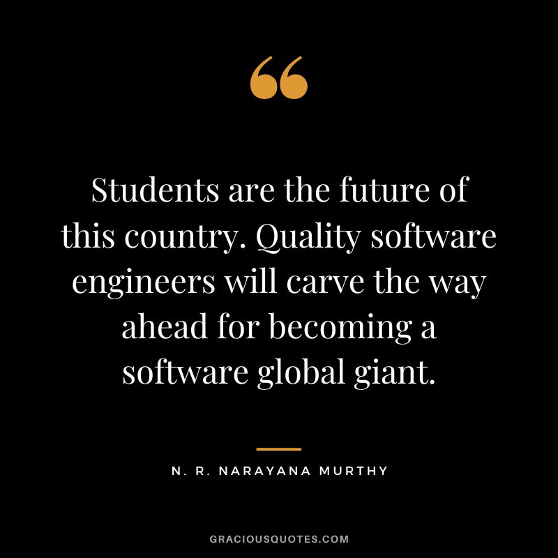 Students are the future of this country. Quality software engineers will carve the way ahead for becoming a software global giant.