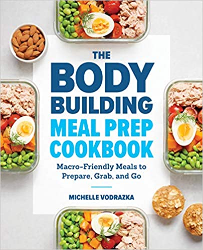 The Bodybuilding Meal Prep Cookbook- Macro-Friendly Meals to Prepare, Grab, and Go