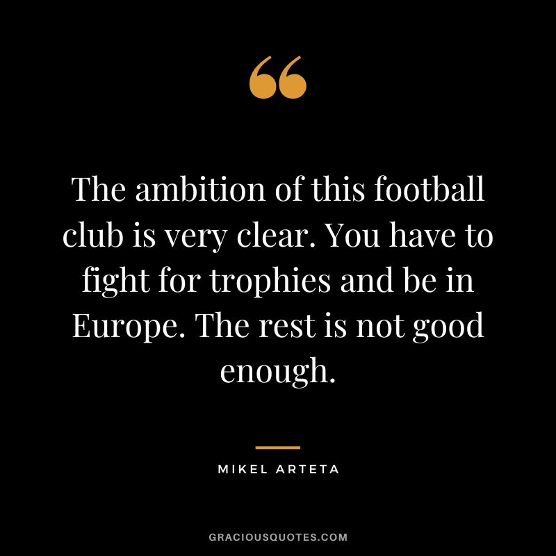 The ambition of this football club is very clear. You have to fight for trophies and be in Europe. The rest is not good enough.