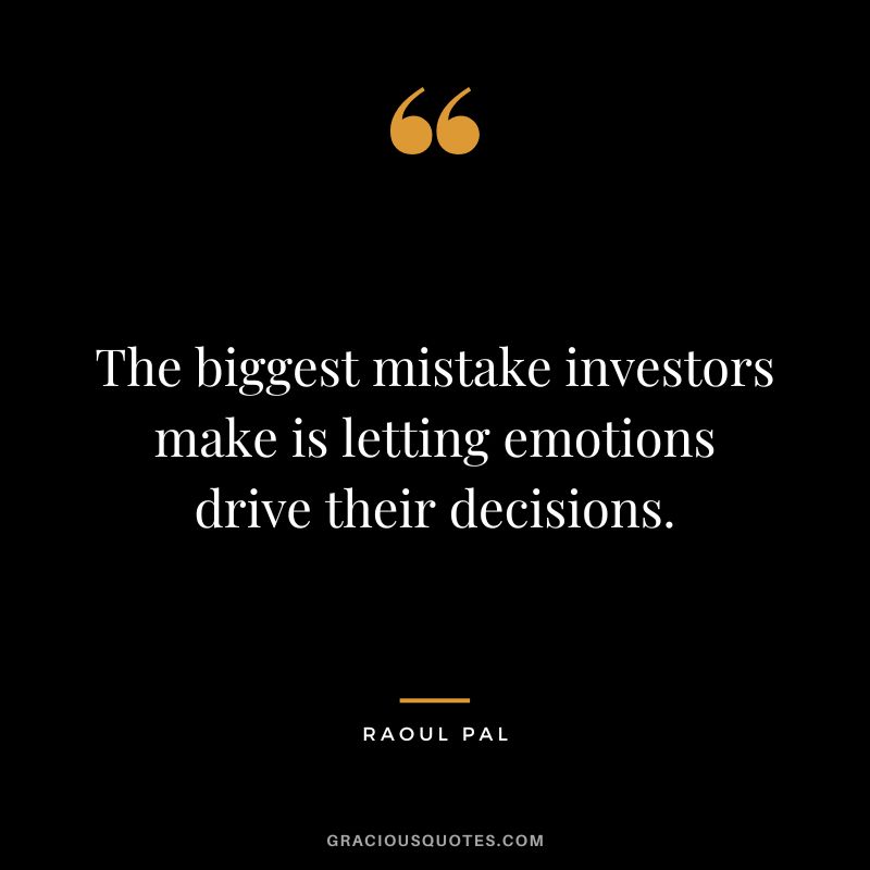 The biggest mistake investors make is letting emotions drive their decisions.