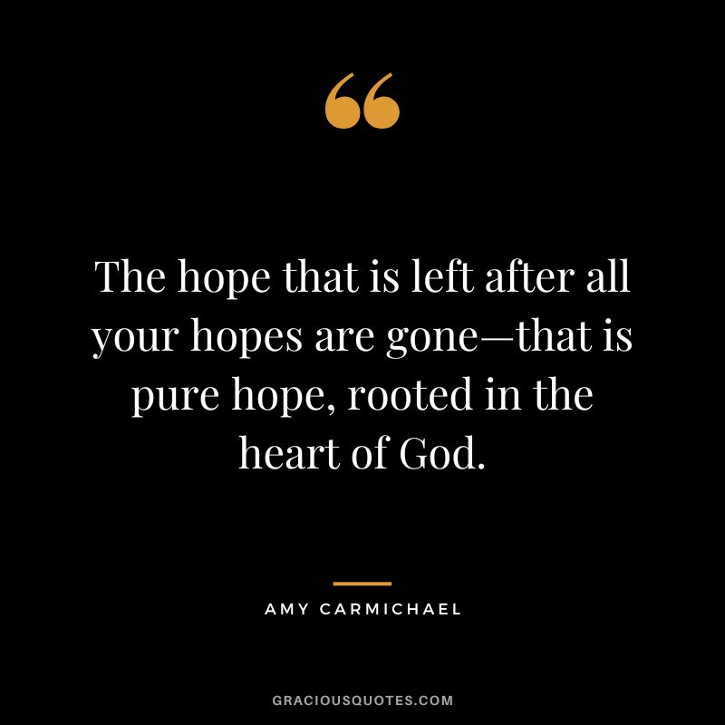 The hope that is left after all your hopes are gone—that is pure hope, rooted in the heart of God.
