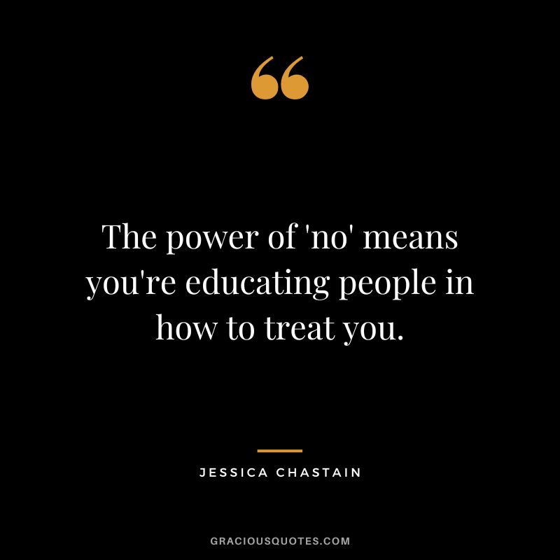 The power of 'no' means you're educating people in how to treat you.