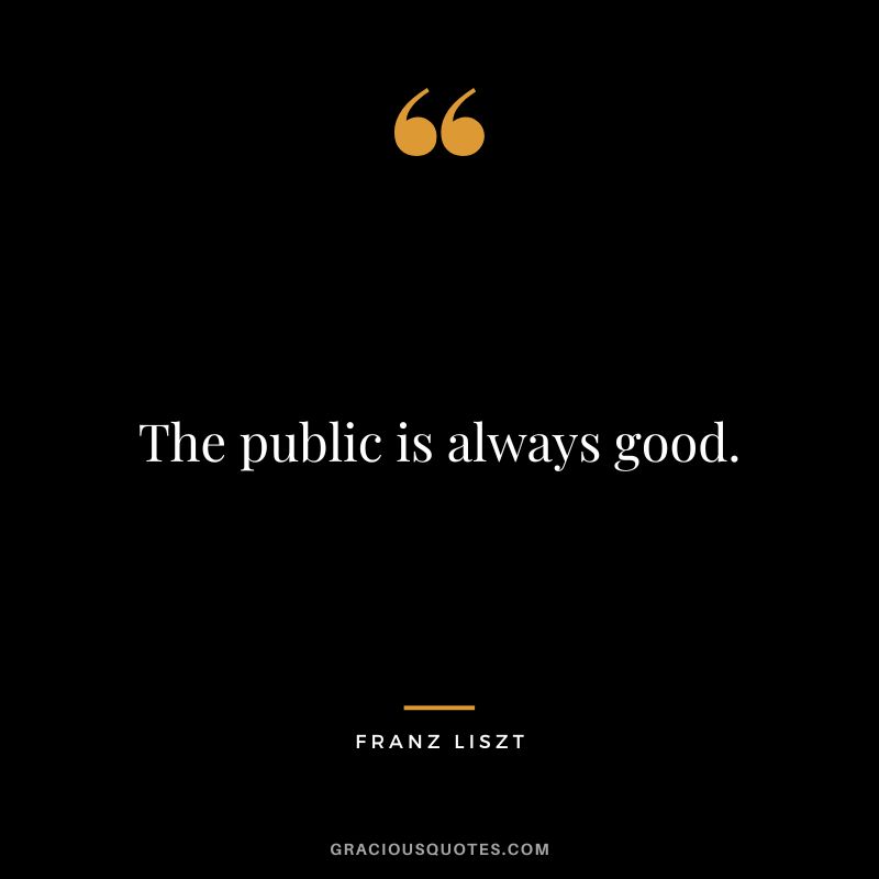 The public is always good.