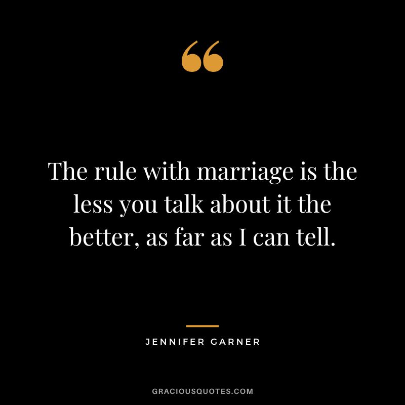 The rule with marriage is the less you talk about it the better, as far as I can tell.