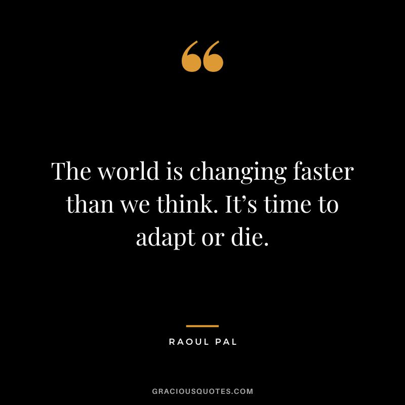 The world is changing faster than we think. It’s time to adapt or die.
