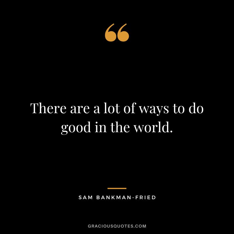 There are a lot of ways to do good in the world.