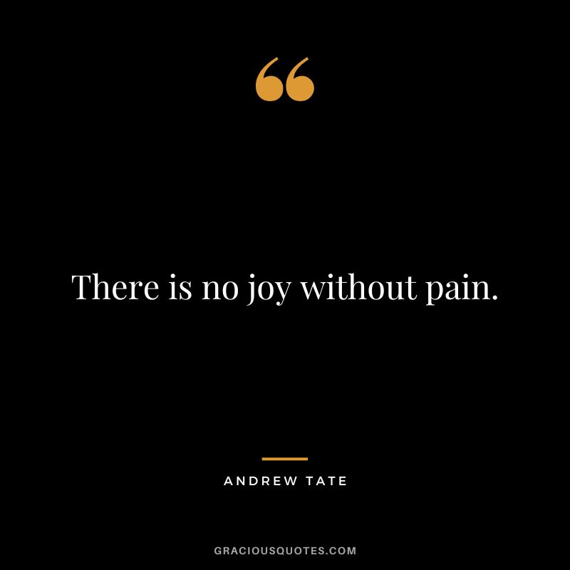 There is no joy without pain.
