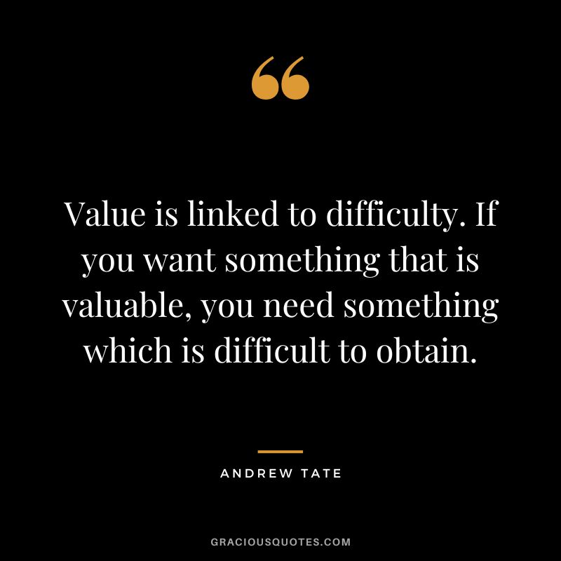 Value is linked to difficulty. If you want something that is valuable, you need something which is difficult to obtain.