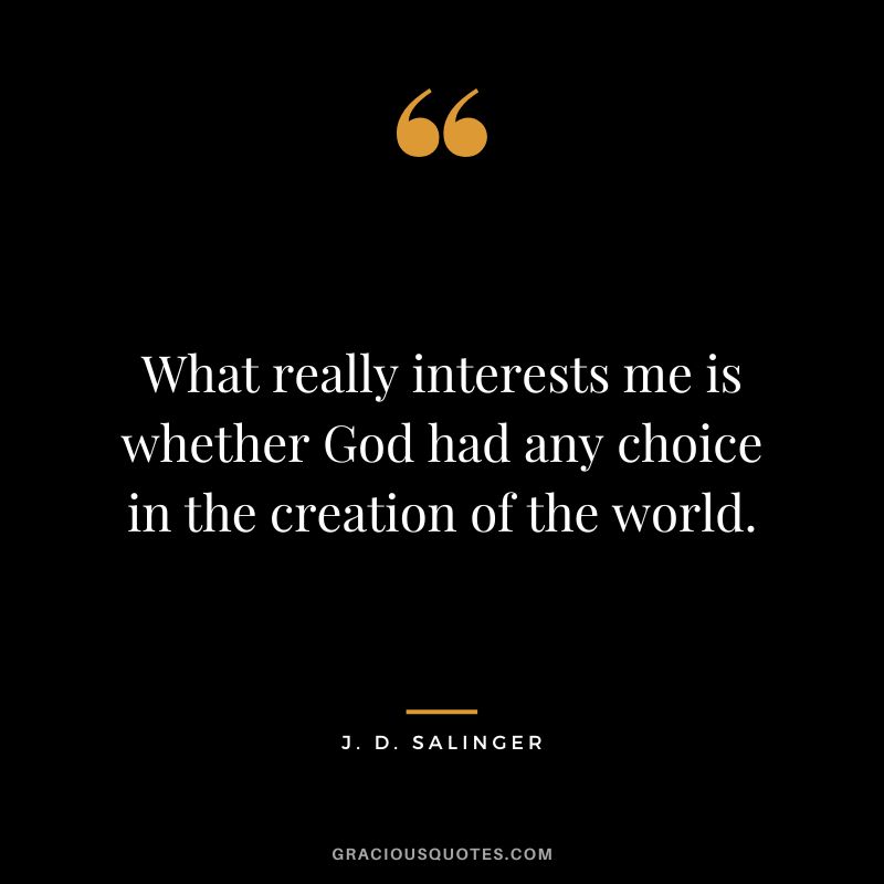 What really interests me is whether God had any choice in the creation of the world.