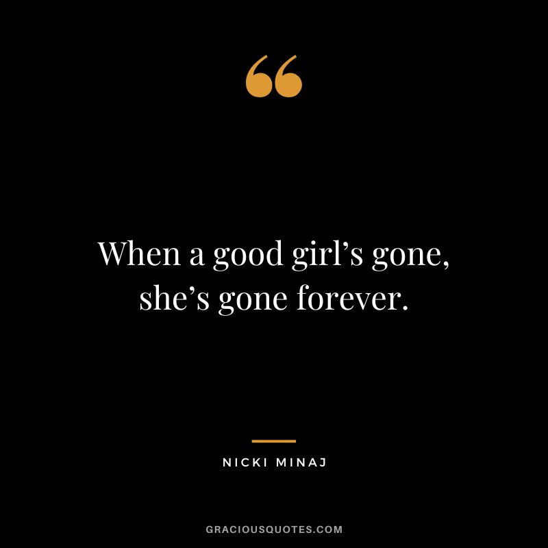 When a good girl’s gone, she’s gone forever.