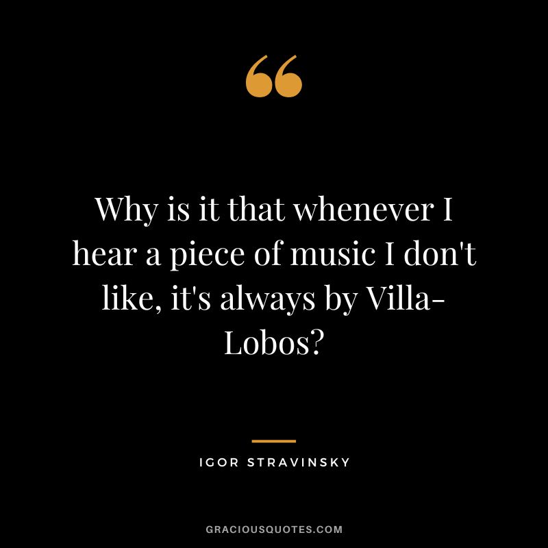 Why is it that whenever I hear a piece of music I don't like, it's always by Villa-Lobos