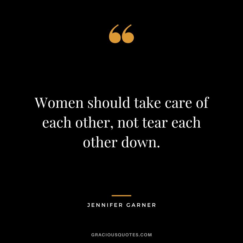 Women should take care of each other, not tear each other down.