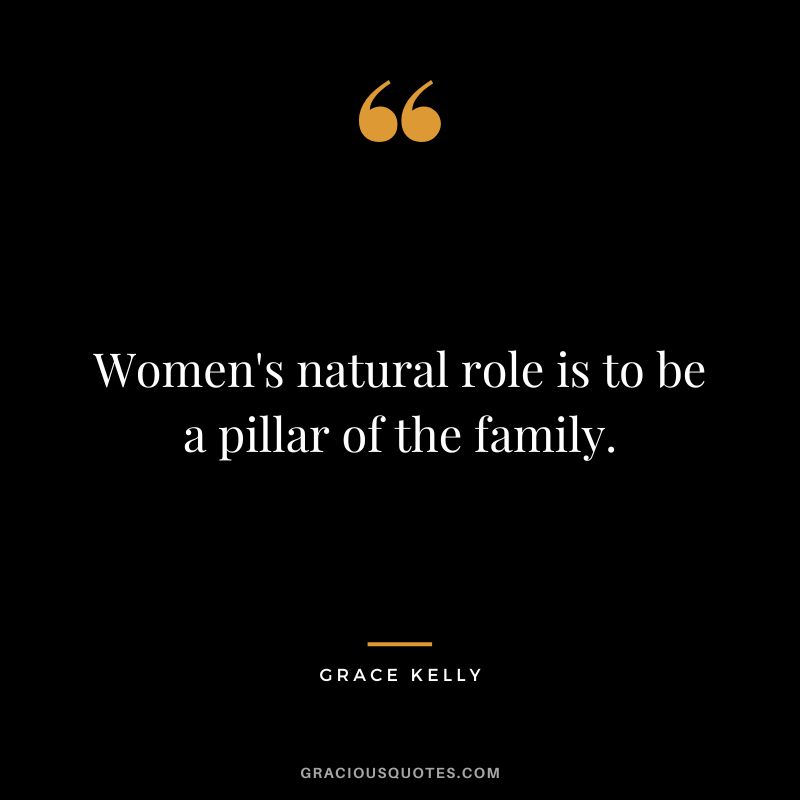 Women's natural role is to be a pillar of the family.