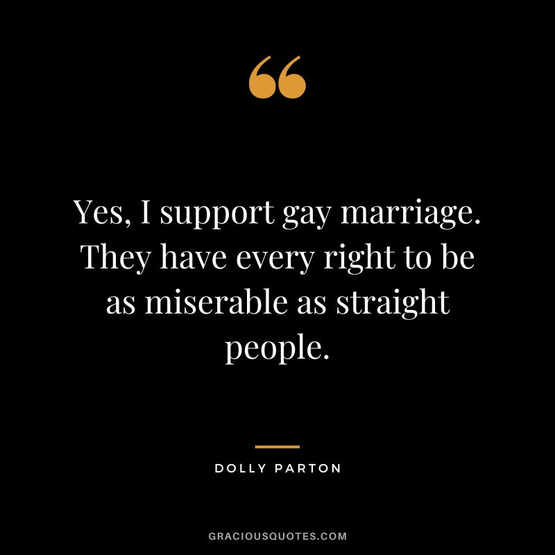 Yes, I support gay marriage. They have every right to be as miserable as straight people.