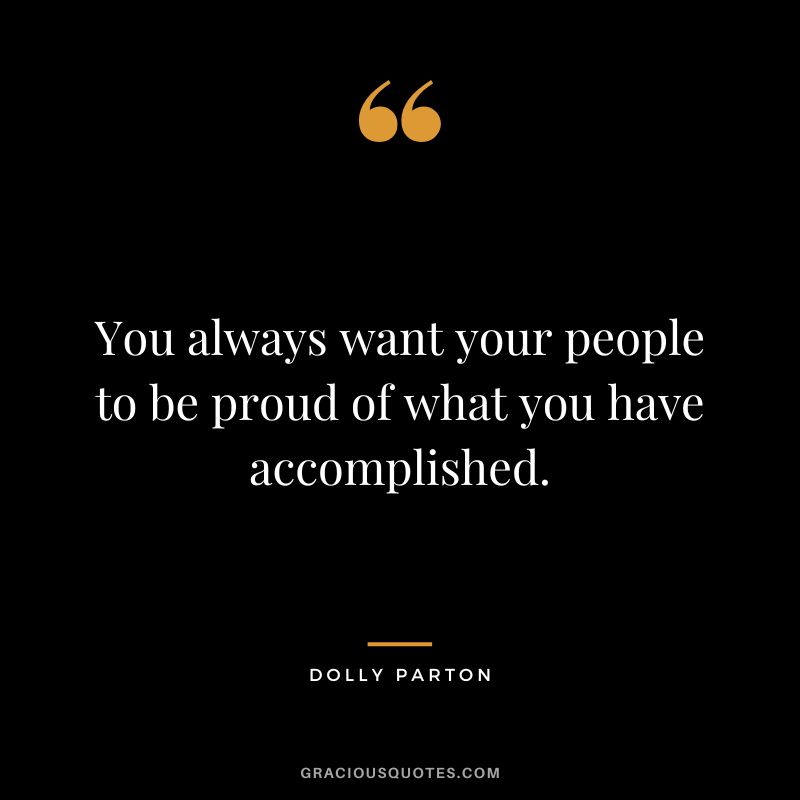 You always want your people to be proud of what you have accomplished.