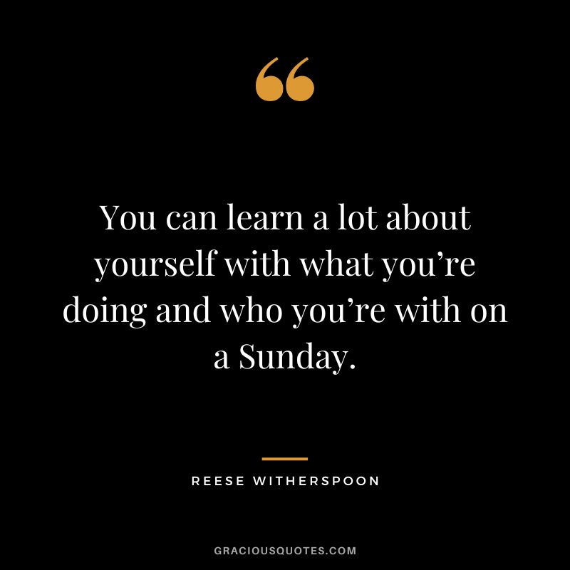 You can learn a lot about yourself with what you’re doing and who you’re with on a Sunday.