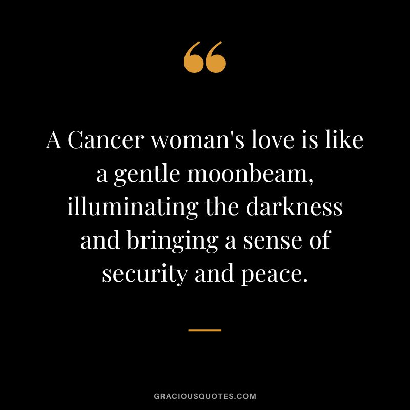 A Cancer woman's love is like a gentle moonbeam, illuminating the darkness and bringing a sense of security and peace.