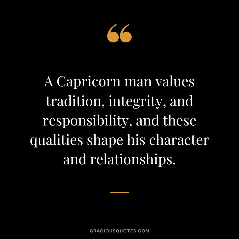 A Capricorn man values tradition, integrity, and responsibility, and these qualities shape his character and relationships.